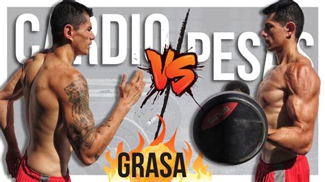 Cardio Vs Pesas ¿cuál Es Mejor Para Bajar Grasa Youtube