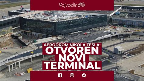 Aerodrom Nikola Tesla Otvoren Novi Terminal Vojvodinauzivo Youtube