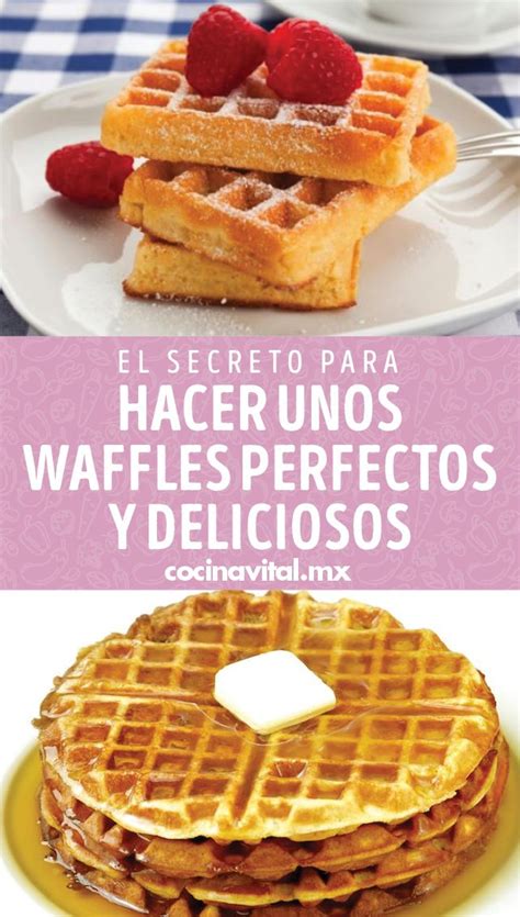 El Secreto Para Hacer Unos Waffles Perfectos Y Deliciosos Receta Waffles Dulces Wafles Receta