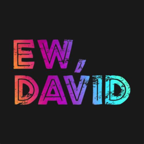 Ew David Shirt Eww David Shirt Pop Culture Gift T Shirt Ew David