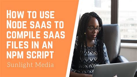 How To Use Node Sass To Compile Sass Files In An NPM Script Updated