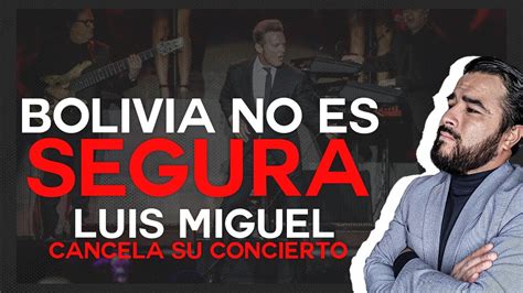 Bolivia No Es Segura Luis Miguel Cancela Concierto Por La Violencia