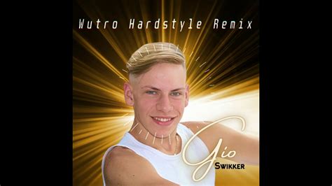 Gio Swikker Laat Je Gaan Wutro Hardstyle Remix YouTube