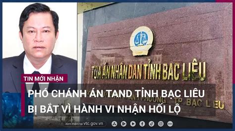 Phó Chánh án Tand Tỉnh Bạc Liêu Bị Bắt Vì Hành Vi Nhận Hối Lộ Của Bị