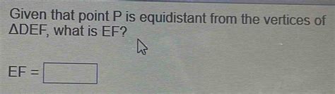 Solved Given That Point P Is Equidistant From The Vertices Of Def