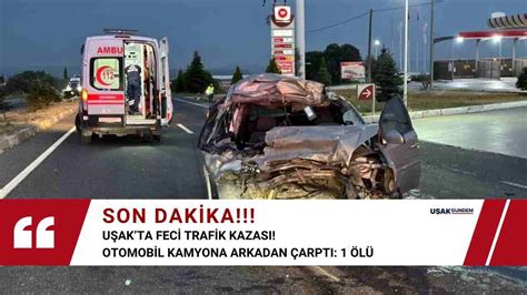 U Ak Ta Feci Trafik Kazas Otomobil Kamyona Arkadan Arpt Ki I