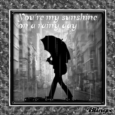 You're my sunshine on a rainy day Picture #137284815 | Blingee.com