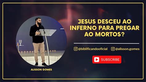 Jesus foi ao inferno para pregar ao mortos 1º Pedro 3 18 20 4 6