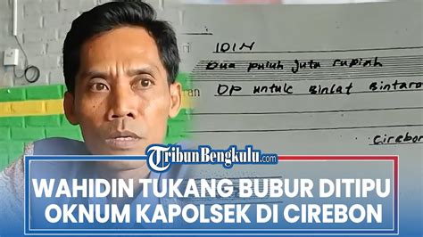 Wahidin Tukang Bubur Ditipu Oknum Kapolsek Di Cirebon Anak Dijanjikan