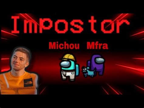 JE SUIS IMPOSTEUR AVEC MICHOU SUR AMONG US YouTube