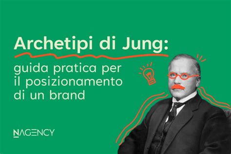 Archetipi Di Jung Guida Pratica Per Il Posizionamento Di Un Brand