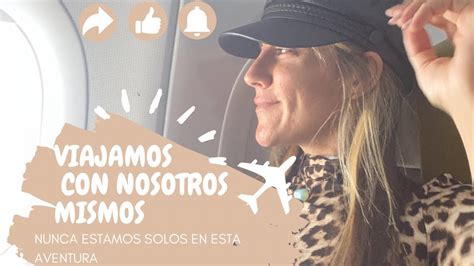 Viajamos Con Nosotros Mismos Nunca Estamos Solos En Esta Aventura