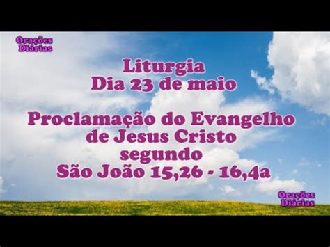 Liturgia do dia 23 de Maio Evangelho São João 15 26 16 4a YouTube