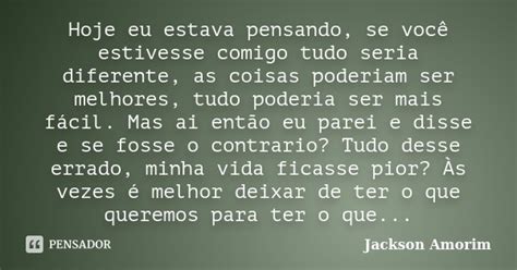 Hoje Eu Estava Pensando Se Você Jackson Amorim Pensador