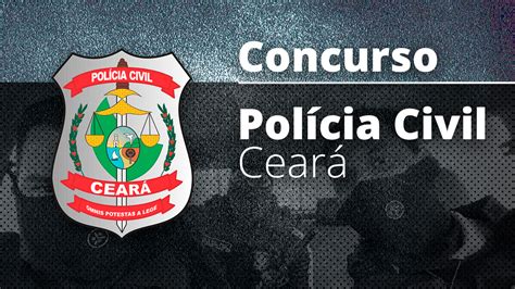 CONCURSO POLÍCIA CIVIL CE SECRETÁRIO DE SEGURANÇA CONFIRMA EDITAL PARA