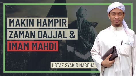 Ustaz Syakir Nasoha Makin Hampir Zaman Dajjal Imam Mahdi Youtube