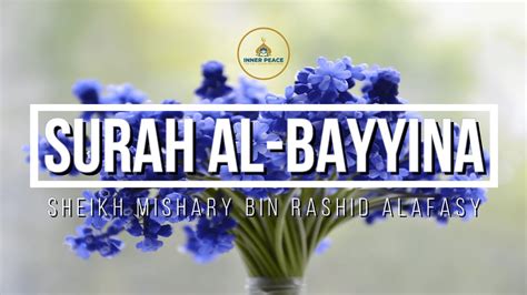 Surah Al Bayyina Mishary Bin Rashid Alafasy Inner Peace Relaxed