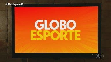 Globo Esporte GO Globo Esporte GO Volta O Melhor Do Esporte