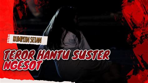 Teror Hantu Suster Ngesot Di Kampung Kucrit Jodoh Wasiat Bapak Babak