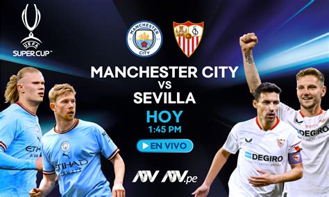 ¡hoy Manchester City Vs Sevilla Alineaciones Hora Y Cómo Ver La