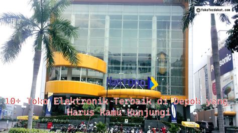 10 Toko Elektronik Terbaik Di Depok Yang Harus Kamu Kunjungi