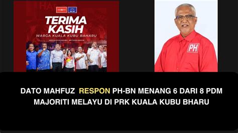 DATO MAHFUZ RESPON PH BN MENANG 6 DARI 8 PDM MAJORITI MELAYU DI PRK