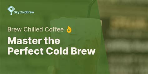 Brewing Cold Brew Coffee with Your Keurig: A Step-by-Step Guide