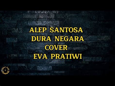 ALEP SANTOSA DURA NEGARA COVER EVA PRATIWI LIRIK YouTube