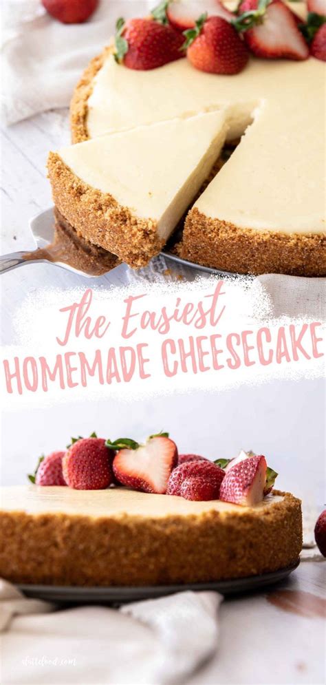 My Favorite Homemade Cheesecake Recipe Is This Super Simple One Made From Scratch And Fil