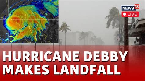 Debby Hurricane News Live Hurricane Debby Makes Landfall On Florida