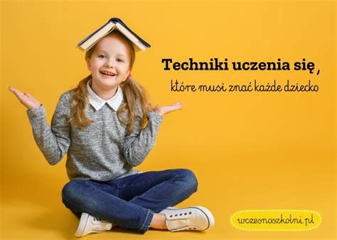 Techniki uczenia się które musi znać każde dziecko