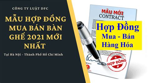 Chi tiết mẫu hợp đồng mua bán bàn ghế được sự tin tưởng của nhiều khách