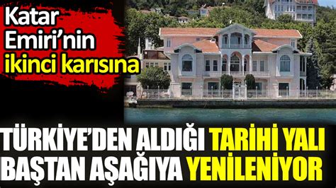 Katar Emirinin ikinci karısına Türkiyeden aldığı tarihi yalı baştan