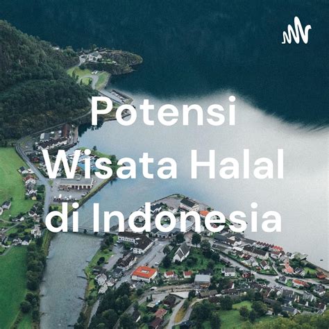 Potensi Wisata Halal Di Indonesia Podcast Drajat Listen Notes