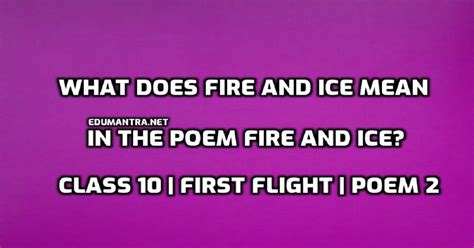 What Does Fire And Ice Mean In The Poem Fire And Ice Class 10