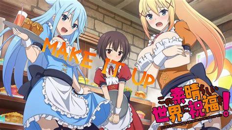 Konosuba Amv Make It Up Youtube