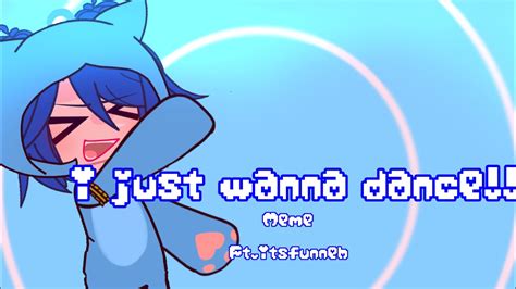 🌟i Just Wanna Dance 🌟[]meme[]itsfunneh[] Youtube