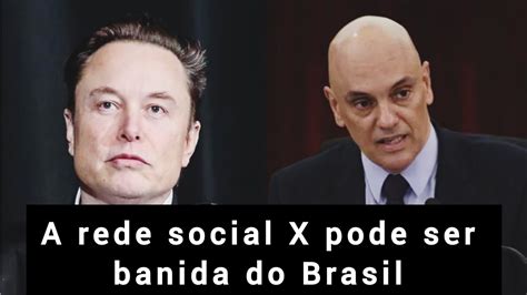 A Rede Social X Pode Ser Banida Do Brasil Youtube