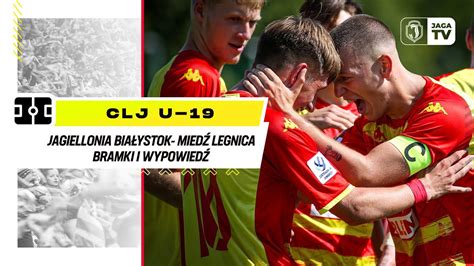 CLJ U 19 Jagiellonia Białystok 4 0 Miedź Legnica Bramki i wypowiedź