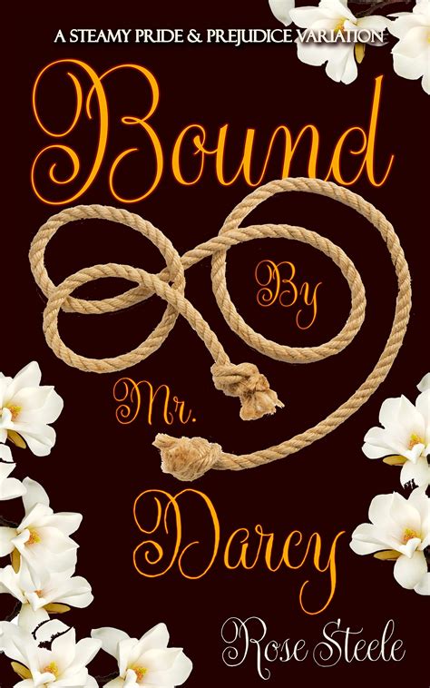 Bound By Mr Darcy A Steamy Pride And Prejudice Variation By Rose Steele Goodreads