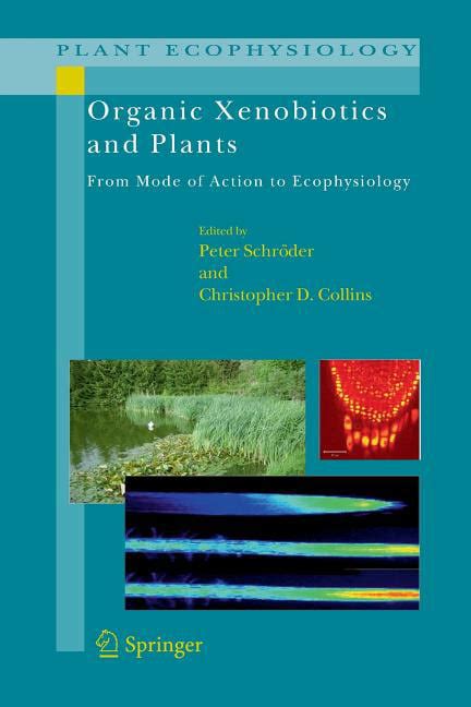 Plant Ecophysiology: Organic Xenobiotics and Plants: From Mode of ...