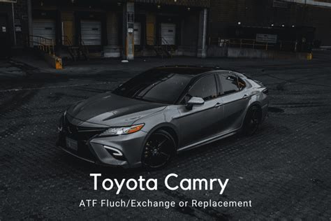 Toyota Camry Atf Transmission Fluid Flush Exchange Or Replacement