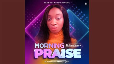 Morning Praise Titilope Iyowu YouTube