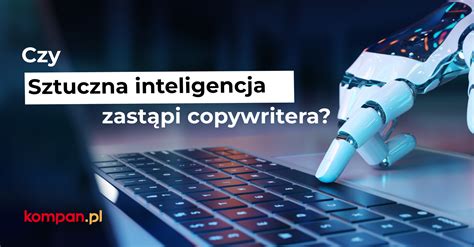 Czy sztuczna inteligencja zastąpi copywritera Kompan pl