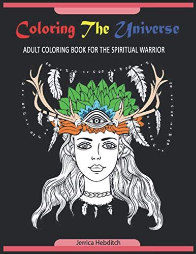 Coloring The Universe Adult Coloring Book For The Spiritual Warrior By Jerrica Hebditch Goodreads