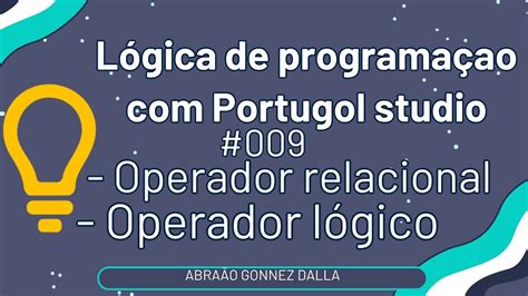 9 Lógica de programação Portugol Studio Operadores Relacionais e