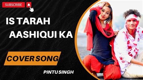 Is Tarah Aashiqui ka full cover song || pintu singh - YouTube