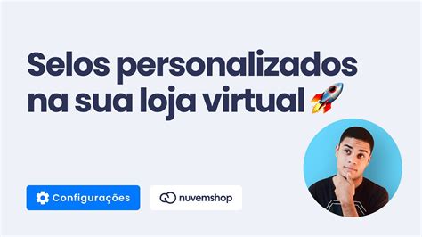 Como Inserir Selos Personalizados Na Sua Loja Nuvemshop Youtube