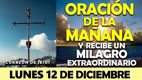 ORACIÓN DE LA MAÑANA DE HOY LUNES 12 DE DICIEMBRE ESCUCHA ESTA