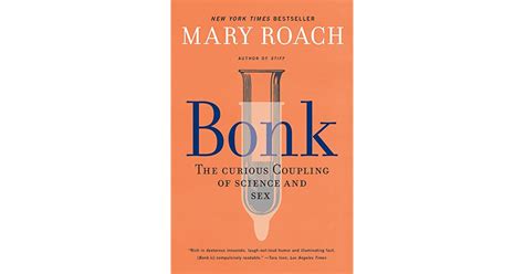 Book Giveaway For Bonk The Curious Coupling Of Science And Sex By Mary